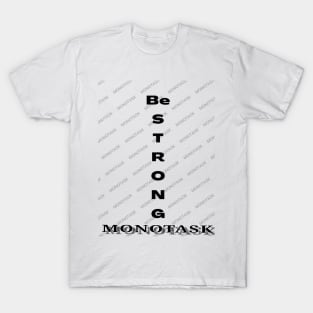 Be strong by MONOTASK T-Shirt